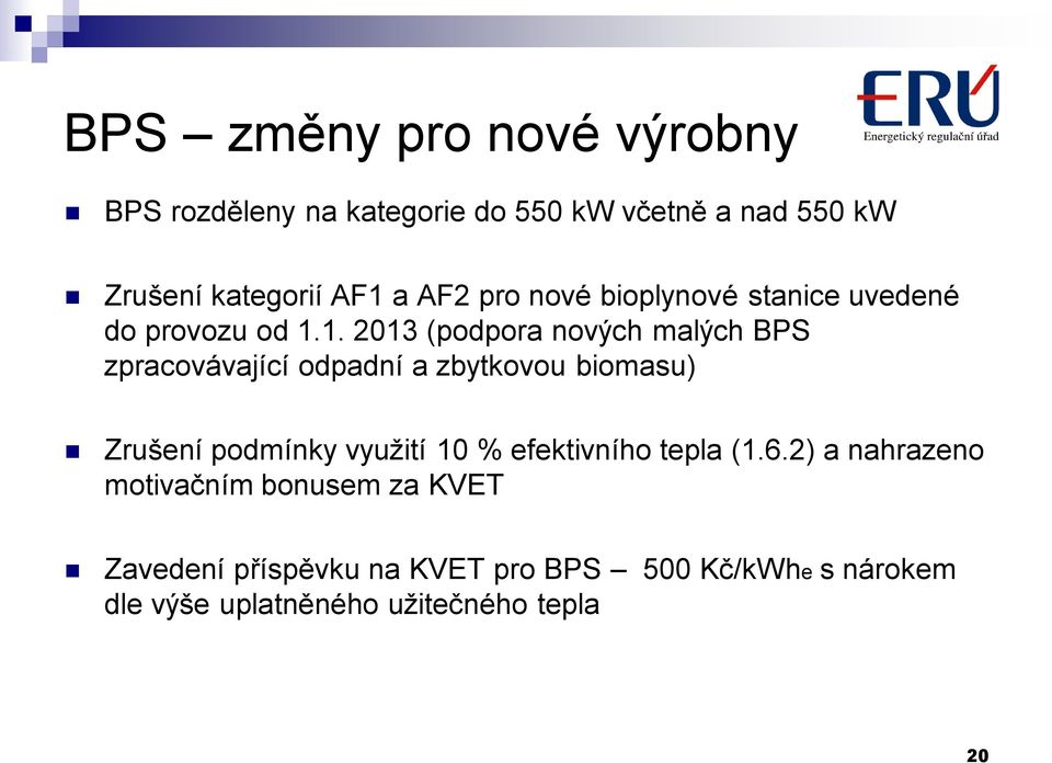 1. 2013 (podpora nových malých BPS zpracovávající odpadní a zbytkovou biomasu) Zrušení podmínky využití 10 %