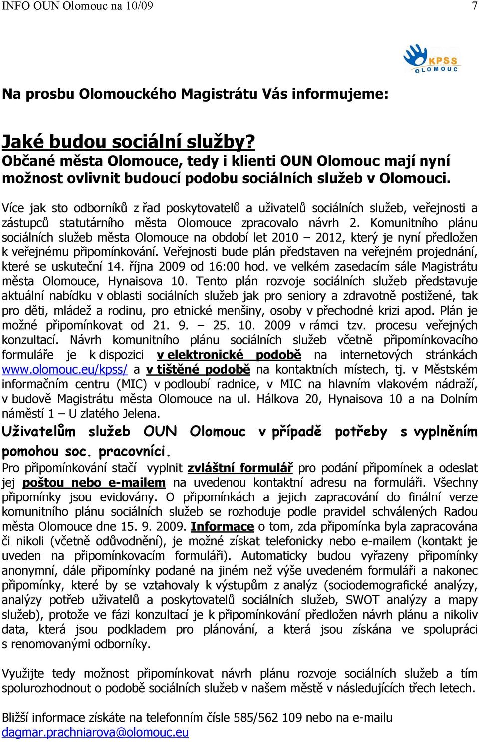 Více jak sto odborníků z řad poskytovatelů a uživatelů sociálních služeb, veřejnosti a zástupců statutárního města Olomouce zpracovalo návrh 2.