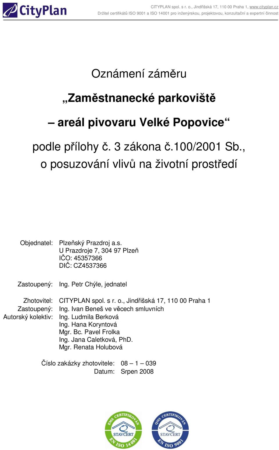 Petr Chýle, jednatel Zhotovitel: CITYPLAN spol. s r. o., Jindřišská 17, 110 00 Praha 1 Zastoupený: Ing.