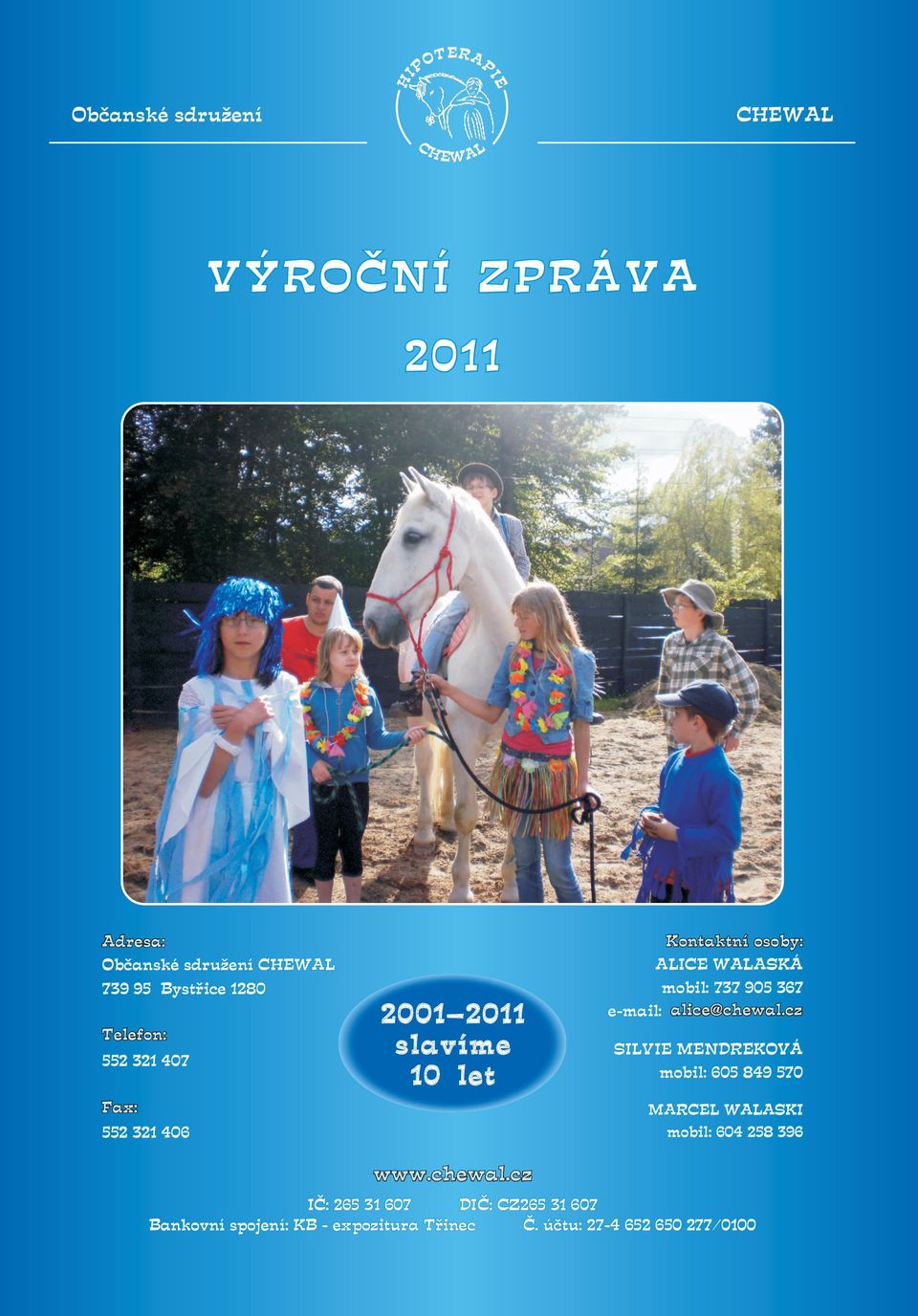 cz e-mail: Kontaktní osoby: ALICE WALASKÁ mobil: 737 905 367 alice@chewal.