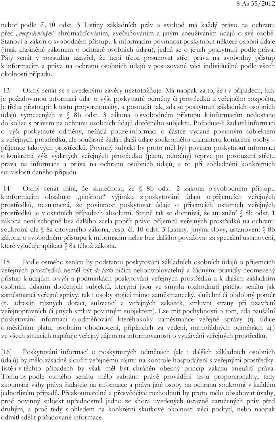 Pátý senát v rozsudku uzavřel, že není třeba posuzovat střet práva na svobodný přístup k informacím a práva na ochranu osobních údajů v posuzované věci individuálně podle všech okolností případu.