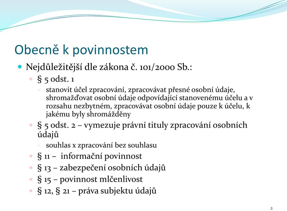 v rozsahu nezbytném, zpracovávat osobní údaje pouze k účelu, k jakému byly shromážděny 5 odst.