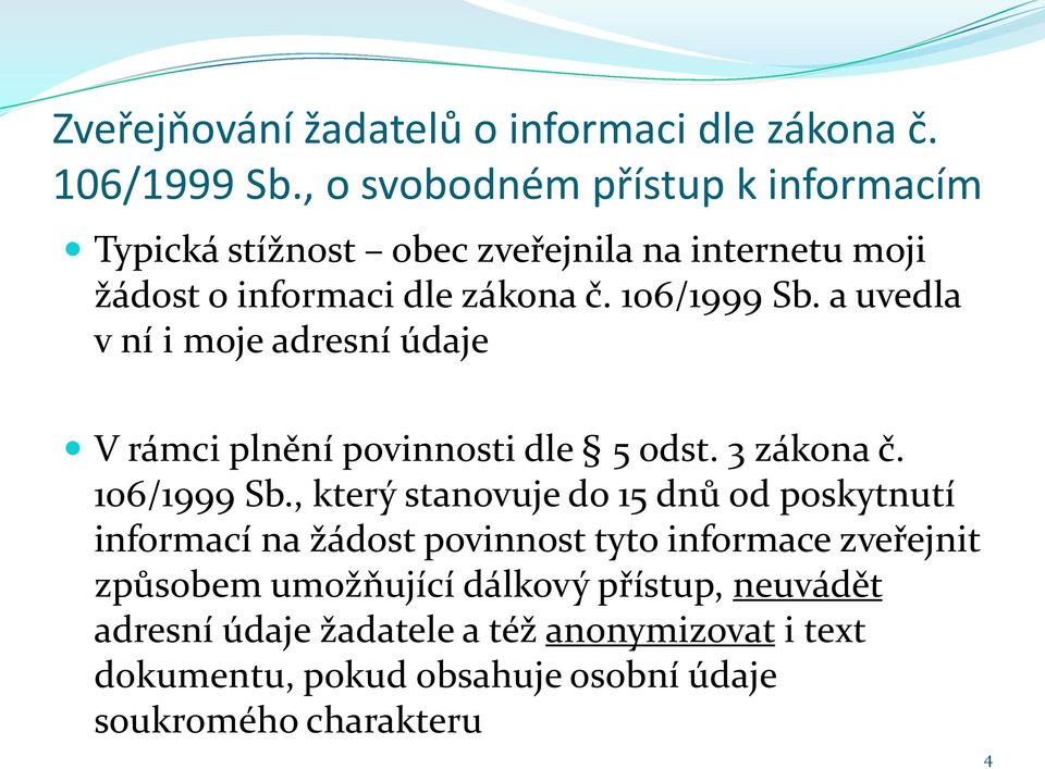 a uvedla v ní i moje adresní údaje V rámci plnění povinnosti dle 5 odst. 3 zákona č. 106/1999 Sb.