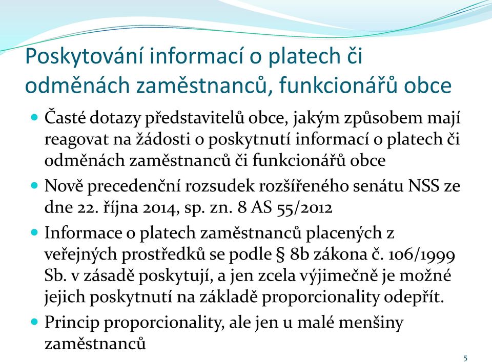 října 2014, sp. zn. 8 AS 55/2012 Informace o platech zaměstnanců placených z veřejných prostředků se podle 8b zákona č. 106/1999 Sb.