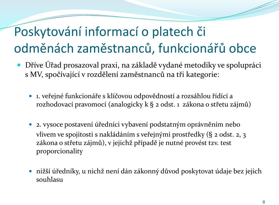 1 zákona o střetu zájmů) 2. vysoce postavení úředníci vybavení podstatným oprávněním nebo vlivem ve spojitosti s nakládáním s veřejnými prostředky ( 2 odst.