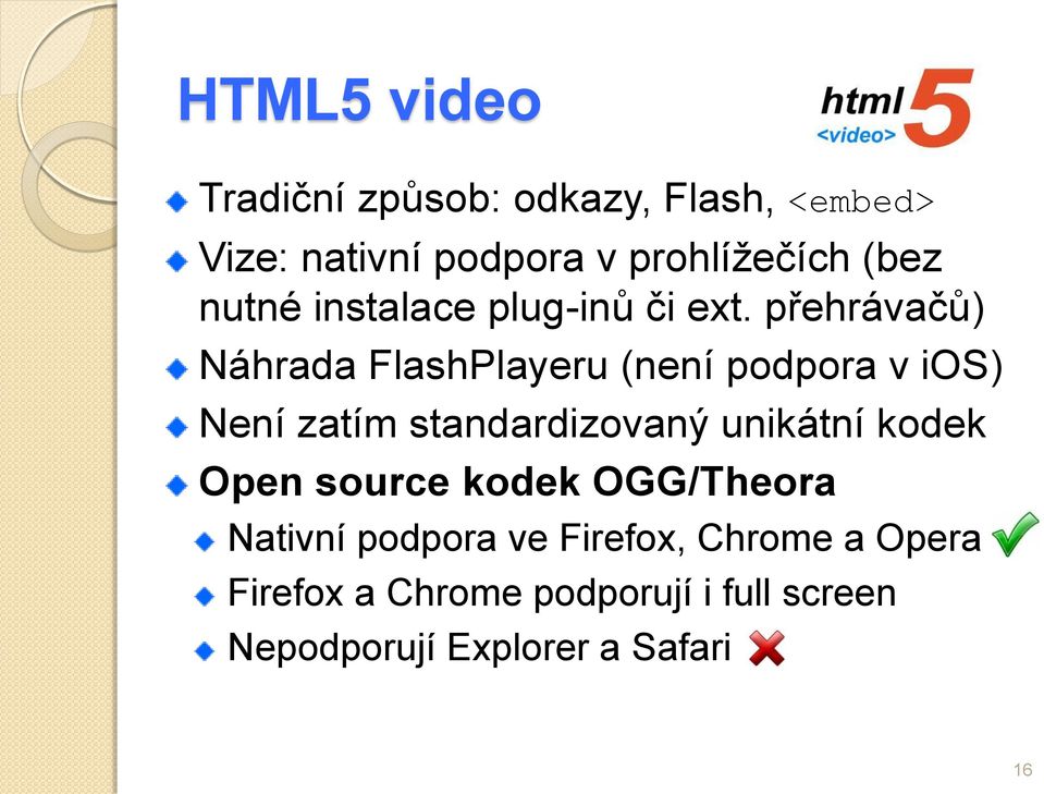 přehrávačů) Náhrada FlashPlayeru (není podpora v ios) Není zatím standardizovaný unikátní