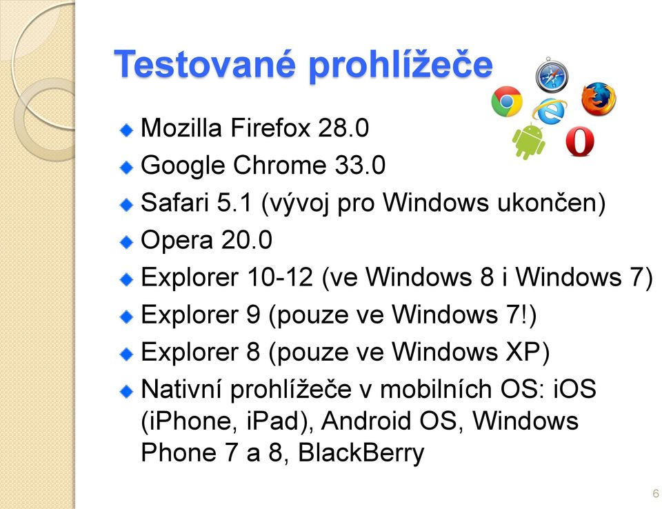 0 Explorer 10-12 (ve Windows 8 i Windows 7) Explorer 9 (pouze ve Windows 7!
