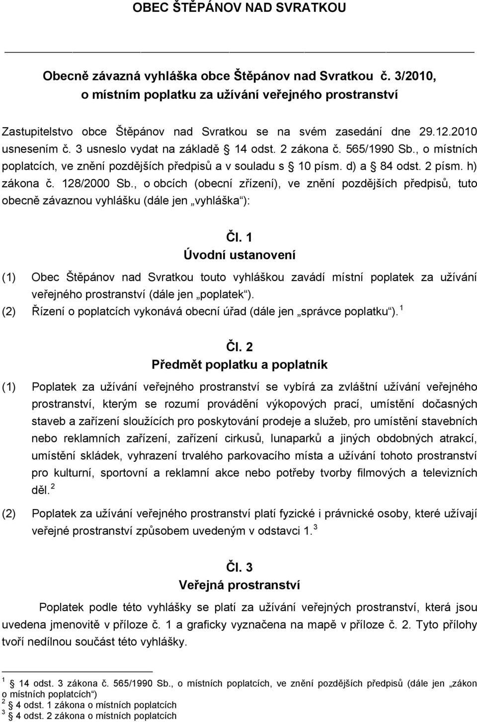 565/1990 Sb., o místních poplatcích, ve znění pozdějších předpisů a v souladu s 10 písm. d) a 84 odst. 2 písm. h) zákona č. 128/2000 Sb.