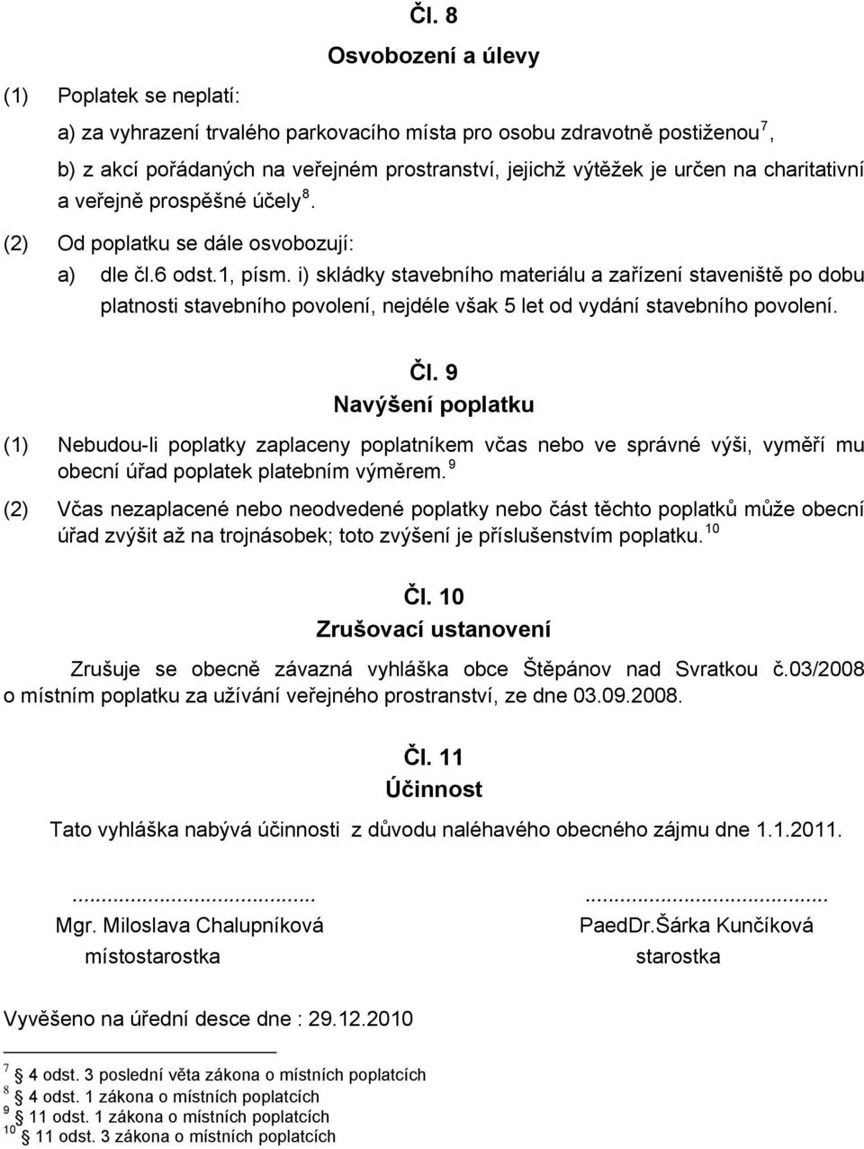 charitativní a veřejně prospěšné účely 8. Od poplatku se dále osvobozují: a) dle čl.6 odst.1, písm.