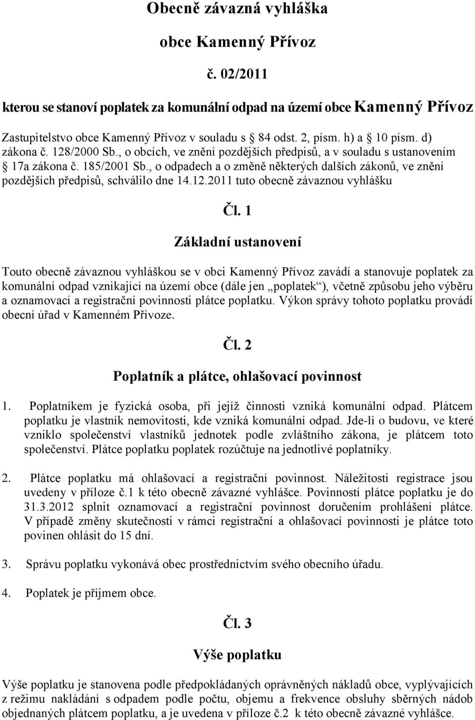 , o odpadech a o změně některých dalších zákonů, ve znění pozdějších předpisů, schválilo dne 14.12.2011 tuto obecně závaznou vyhlášku Čl.