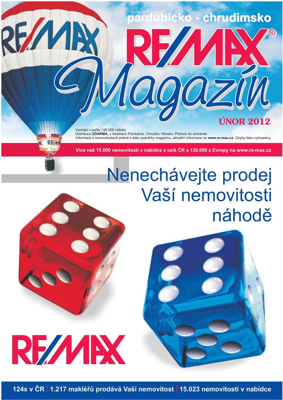 nemovitostech platné k datu uzávěrky magazínu, aktuální informace na www.re-max.cz. Chyby tisku vyhrazeny.