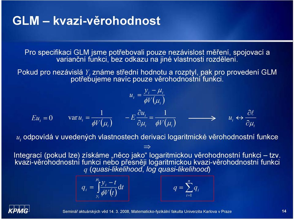Eu 0 va u φv q ( ) φv t () t dt u φv ( ) u E φv ( ) u l u odpovídá v uvedených vlastnostech devac logatmcké věohodnostní funkce Integací (pokud lze) získáme něco