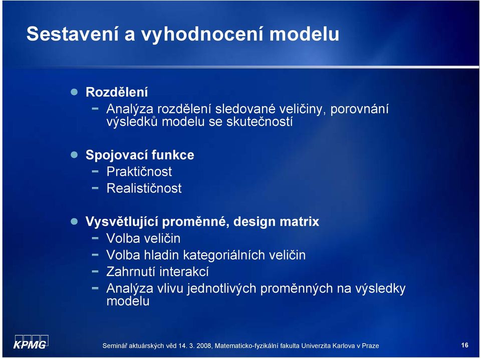 Volba velčn Volba hladn kategoálních velčn Zahnutí nteakcí Analýza vlvu jednotlvých poměnných