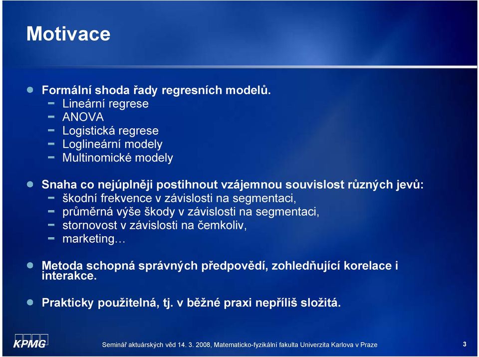 jevů: škodní fekvence v závslost na segmentac, půměná výše škod v závslost na segmentac, stonovost v závslost na čemkolv,