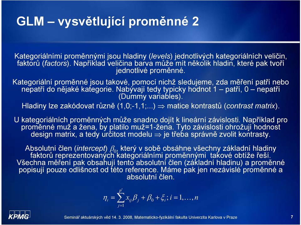 ..) matce kontastů (contast matx). U kategoálních poměnných může snadno dojít k lneání závslost. Například po poměnné muž a žena, b platlo muž-žena.