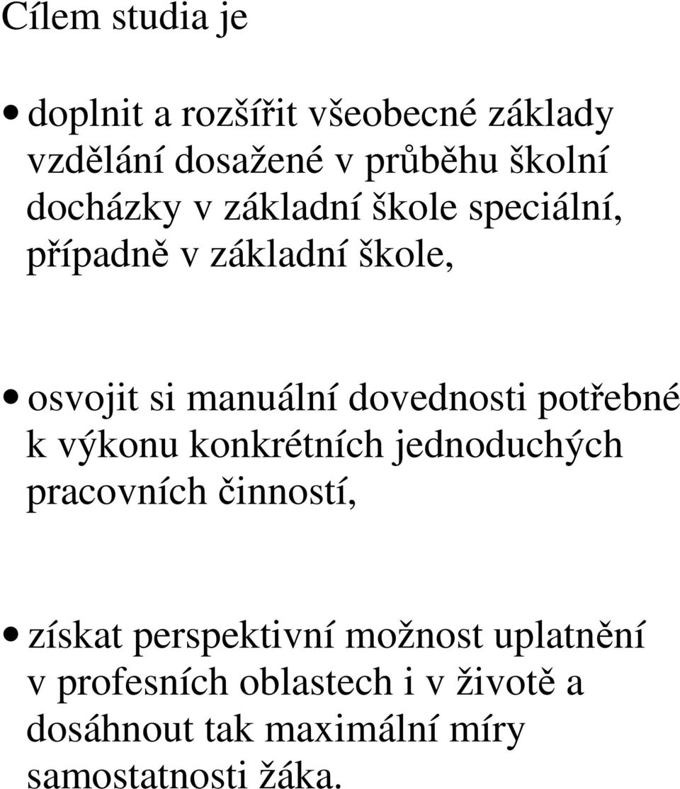 dovednosti potřebné k výkonu konkrétních jednoduchých pracovních činností, získat