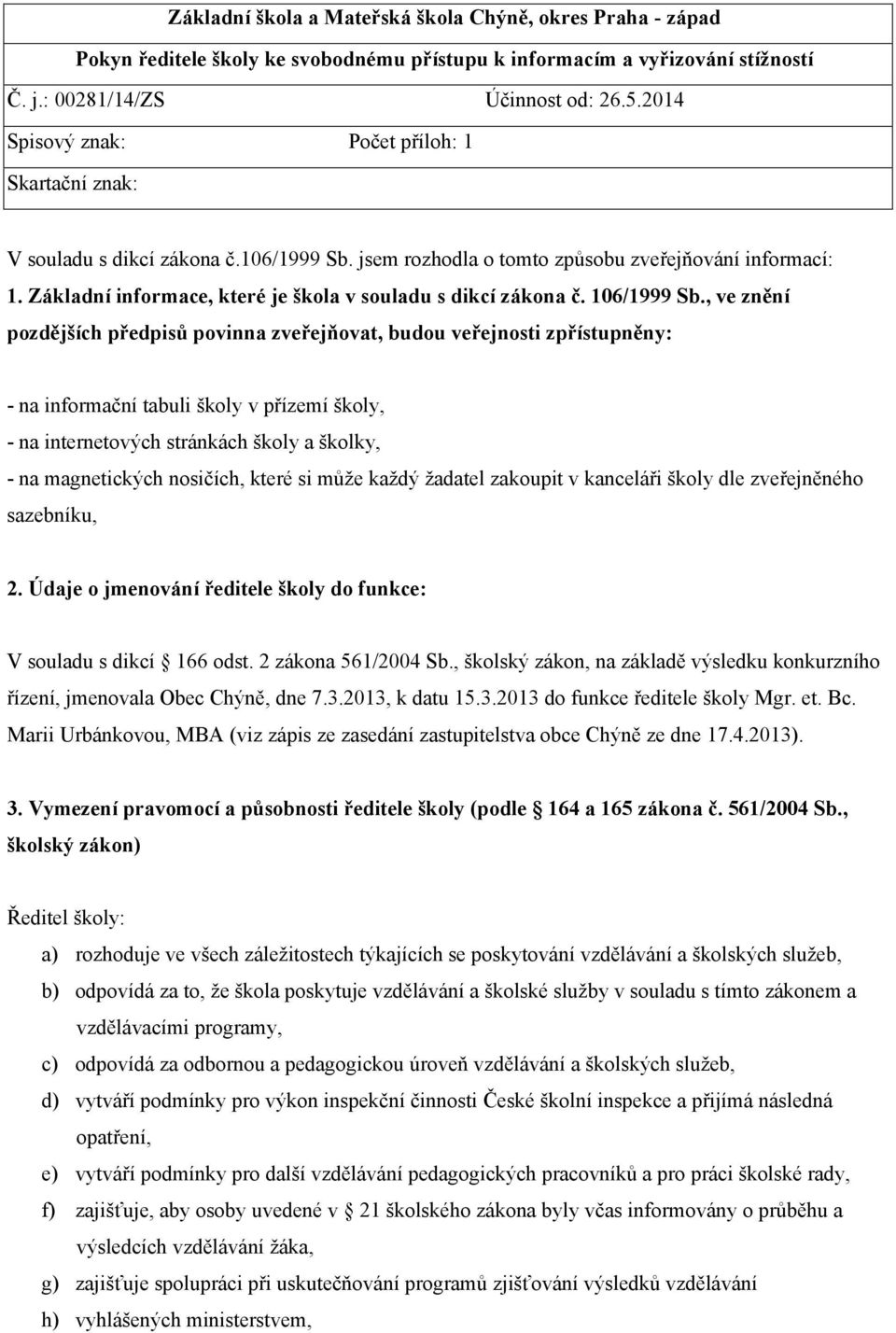 Základní informace, které je škola v souladu s dikcí zákona č. 106/1999 Sb.