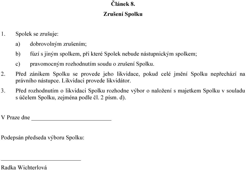 rozhodnutím soudu o zrušení Spolku. 2.