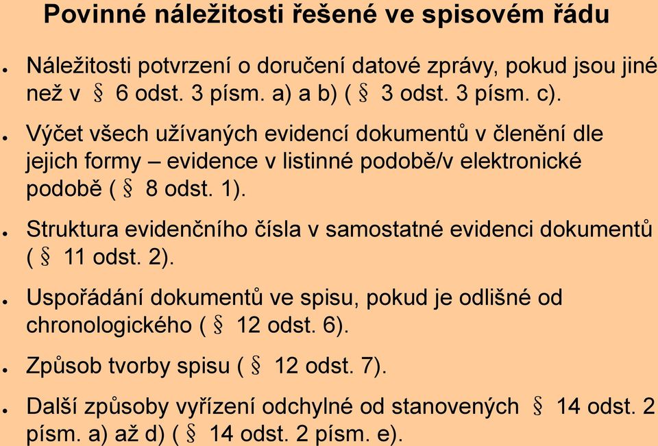 Výčet všech užívaných evidencí dokumentů v členění dle jejich formy evidence v listinné podobě/v elektronické podobě ( 8 odst. 1).