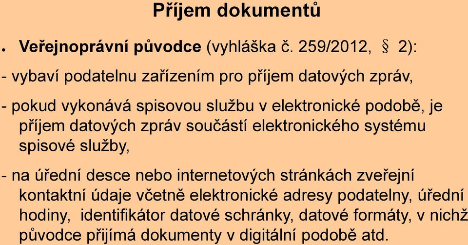 podobě, je příjem datových zpráv součástí elektronického systému spisové služby, - na úřední desce nebo internetových