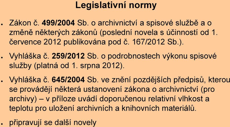 167/2012 Sb.). Vyhláška č. 259/2012 Sb. o podrobnostech výkonu spisové služby (platná od 1. srpna 2012). Vyhláška č. 645/2004 Sb.