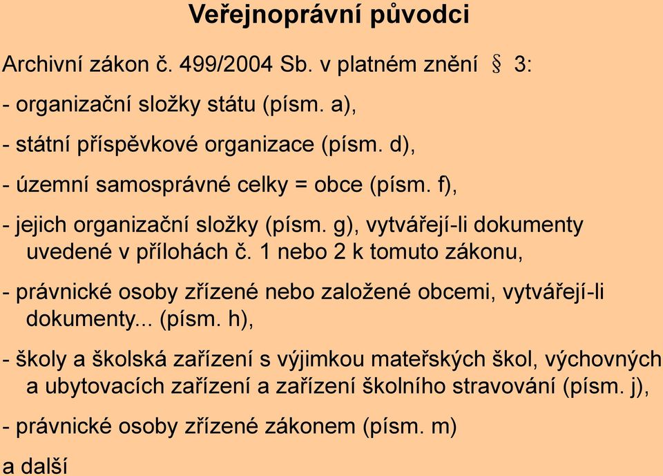 g), vytvářejí-li dokumenty uvedené v přílohách č.