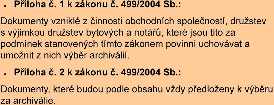 bytových a notářů, které jsou tito za podmínek stanovených tímto zákonem povinni uchovávat