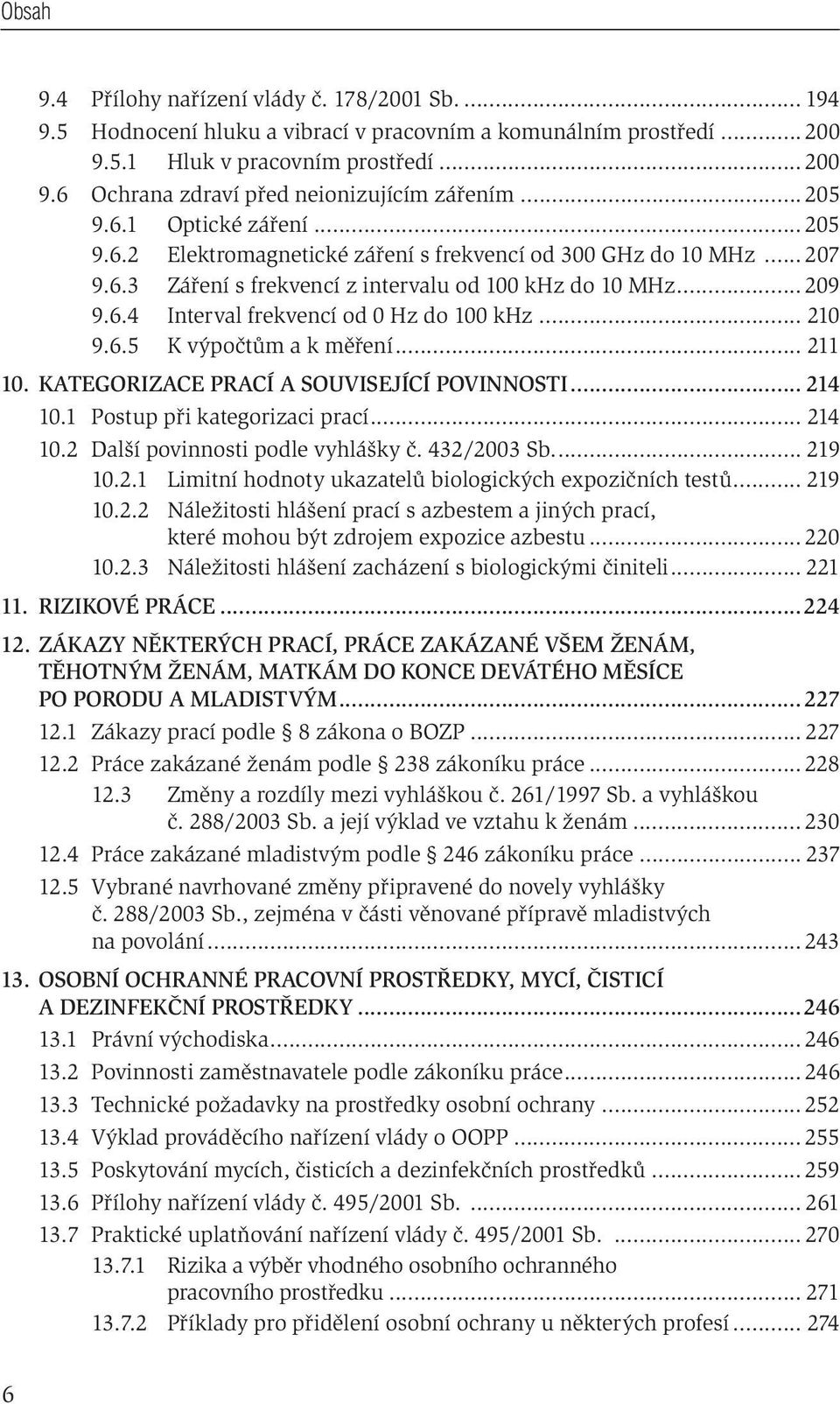 .. 210 9.6.5 K výpočtům a k měření... 211 10. KATEGORIZACE PRACÍ A SOUVISEJÍCÍ POVINNOSTI... 214 10.1 Postup při kategorizaci prací... 214 10.2 Další povinnosti podle vyhlášky č. 432/2003 Sb.... 219 10.