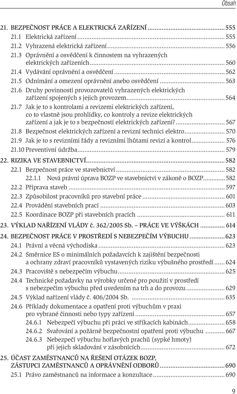 6 Druhy povinností provozovatelů vyhrazených elektrických zařízení spojených s jejich provozem...564 21.