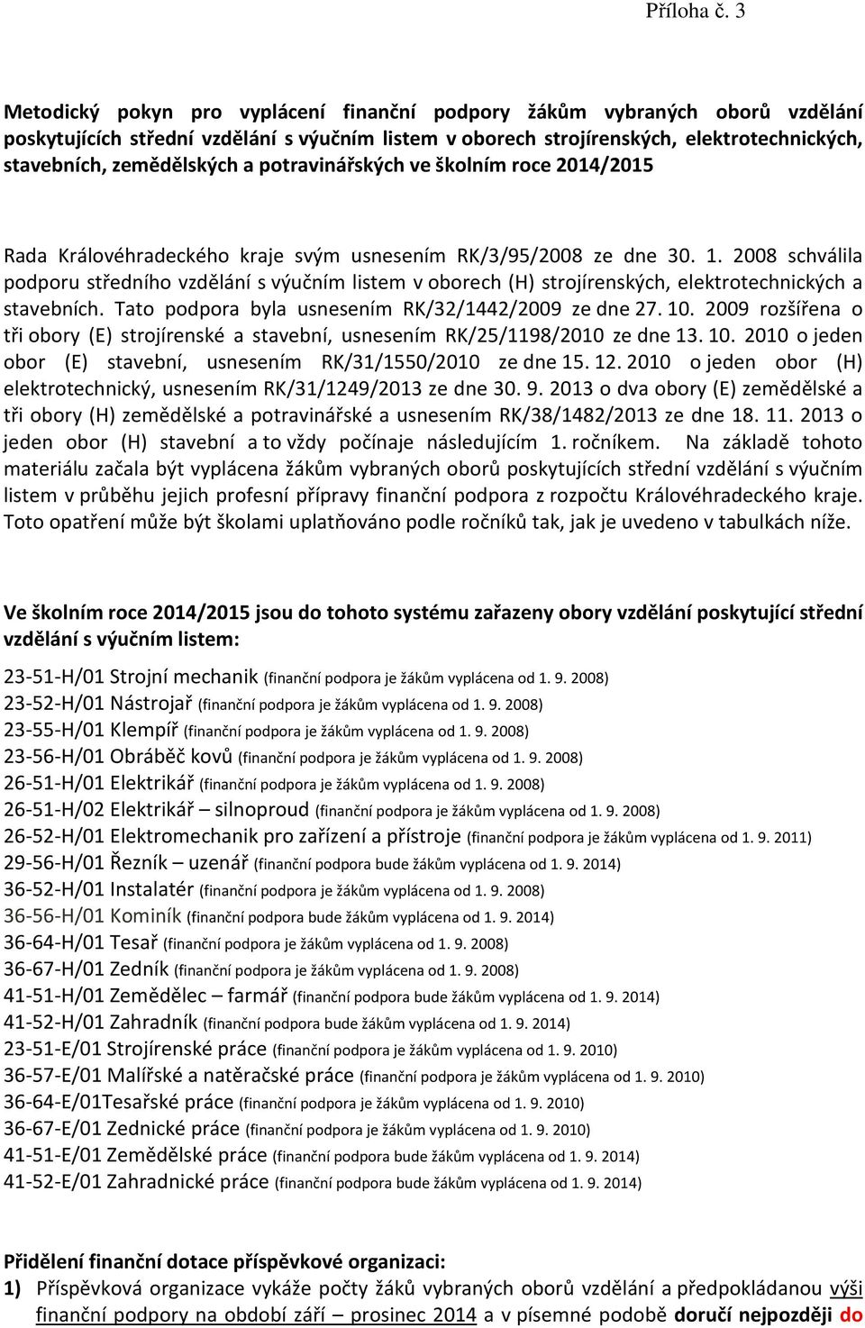 a potravinářských ve školním roce 2014/2015 Rada Královéhradeckého kraje svým usnesením RK/3/95/2008 ze dne 30. 1.