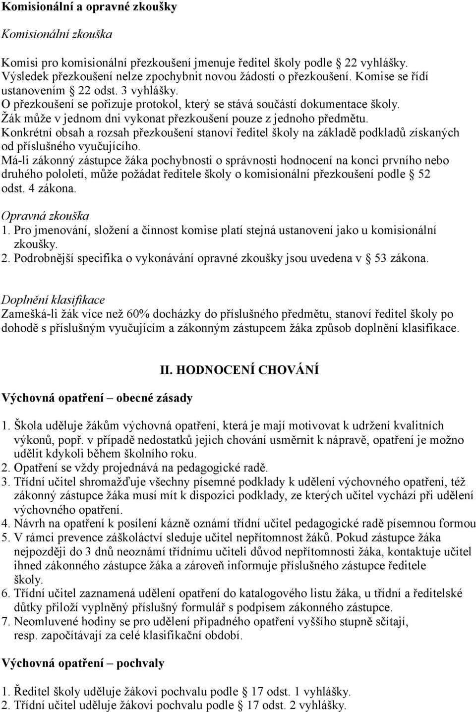 Konkrétní obsah a rozsah přezkoušení stanoví ředitel školy na základě podkladů získaných od příslušného vyučujícího.