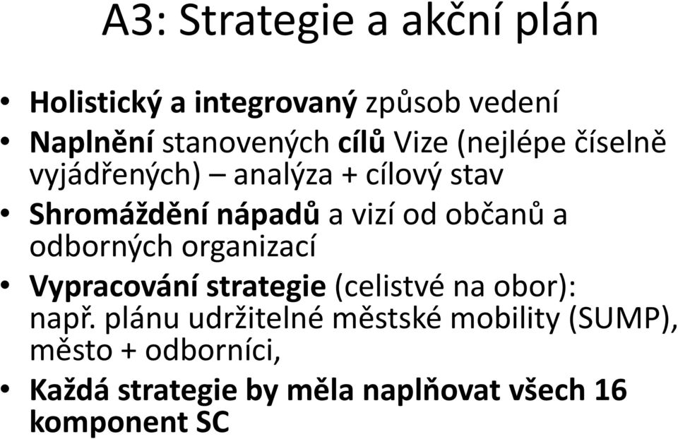 a odborných organizací Vypracování strategie (celistvé na obor): např.