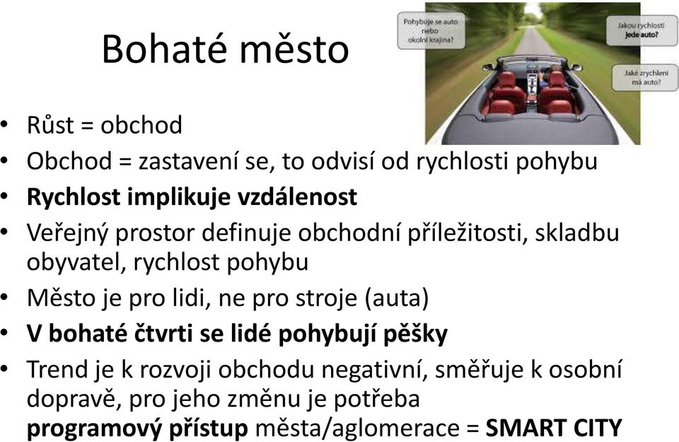 pro lidi, ne pro stroje (auta) V bohaté čtvrti se lidé pohybují pěšky Trend je k rozvoji obchodu