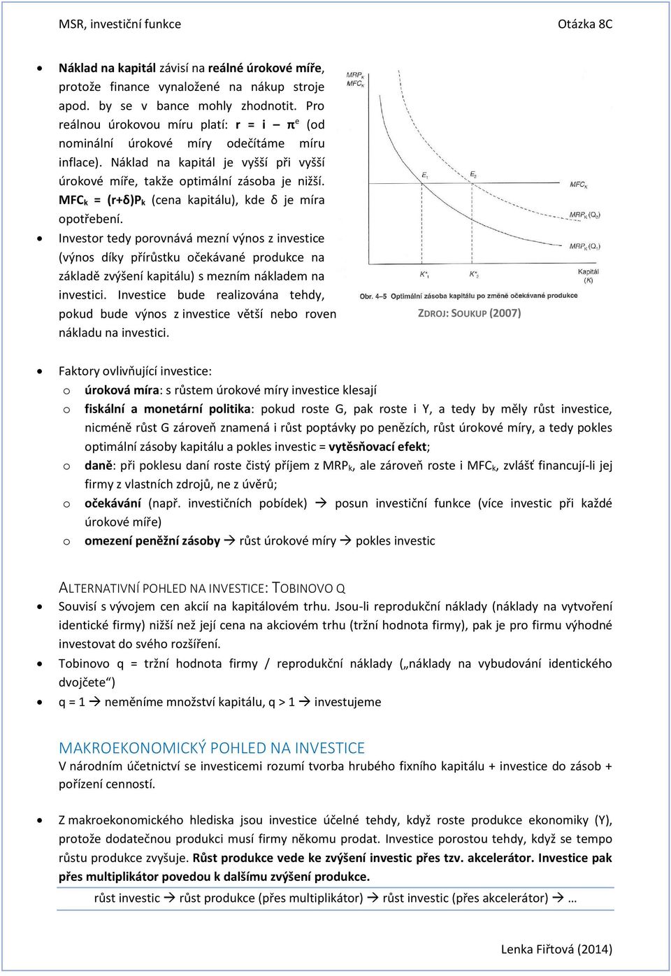 MFC k = (r+δ)p k (cena kapitálu), kde δ je míra opotřebení.