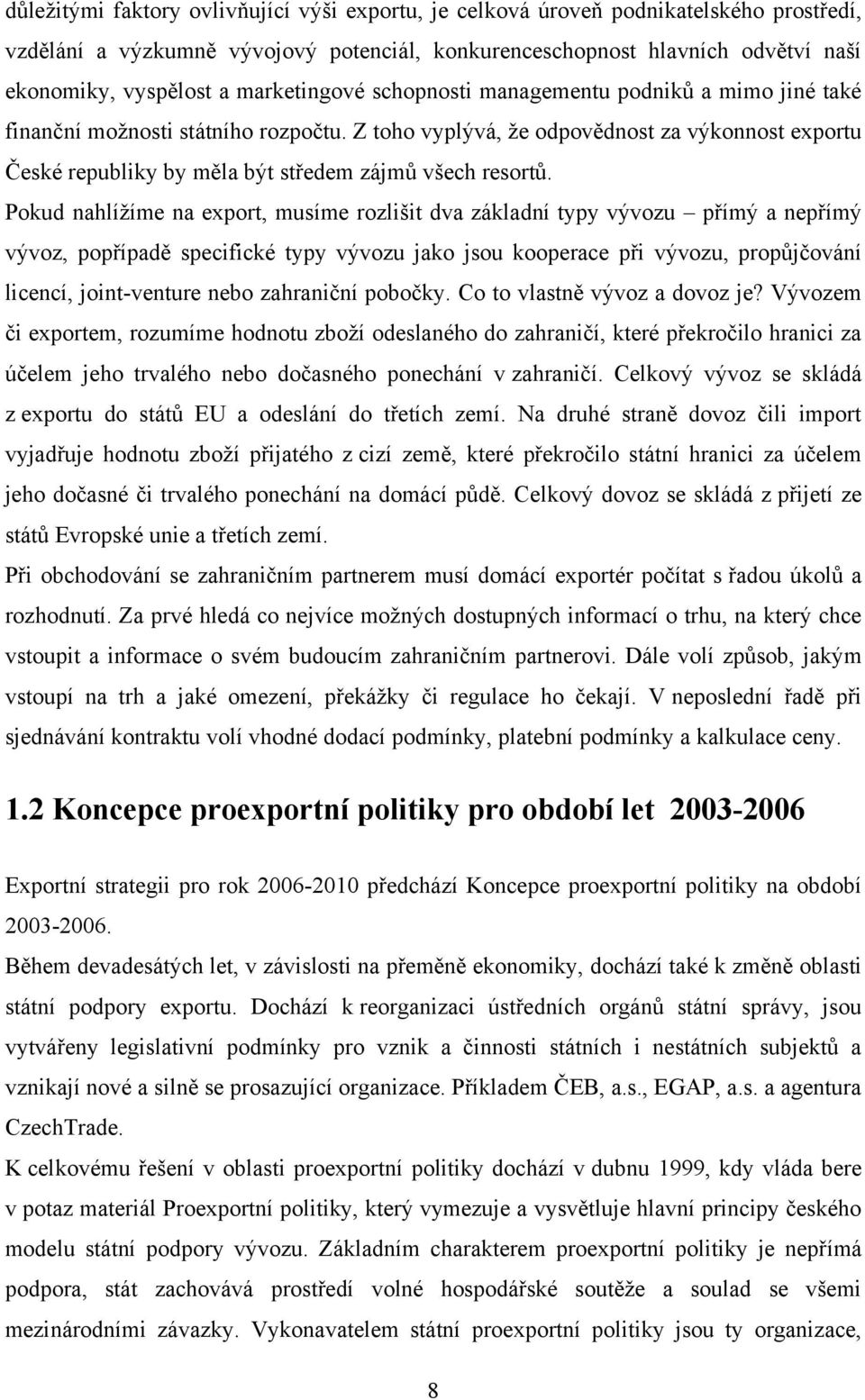 Z toho vyplývá, že odpovědnost za výkonnost exportu České republiky by měla být středem zájmů všech resortů.