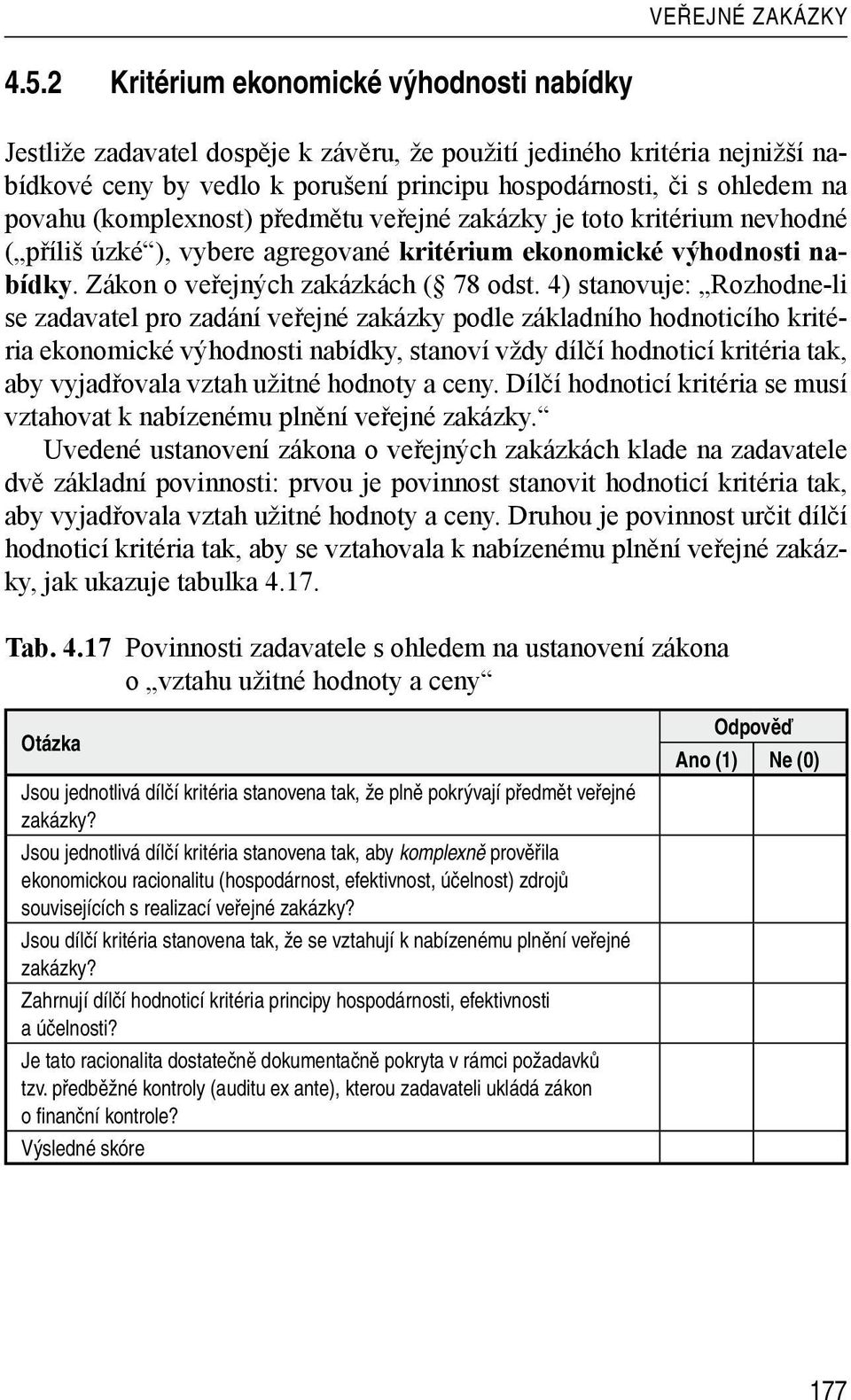 4) stanovuje: Rozhodne-li se zadavatel pro zadání veřejné zakázky podle základního hodnoticího kritéria ekonomické výhodnosti nabídky, stanoví vždy dílčí hodnoticí kritéria tak, aby vyjadřovala vztah