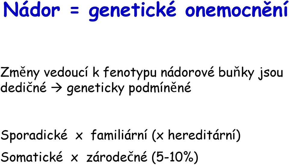 geneticky podmíněné Sporadické x