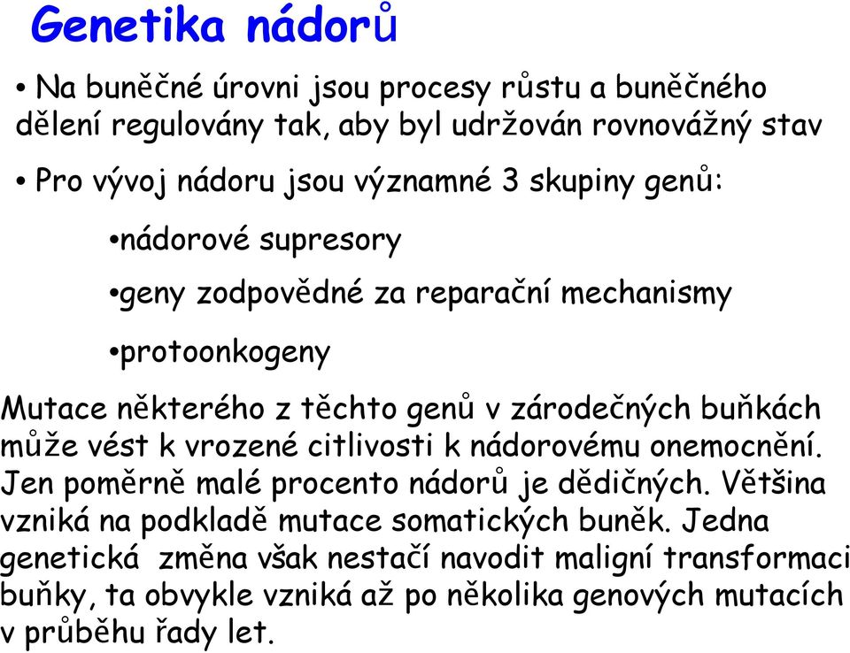 buňkách může vést k vrozené citlivosti k nádorovému onemocnění. Jen poměrně malé procento nádorů je dědičných.