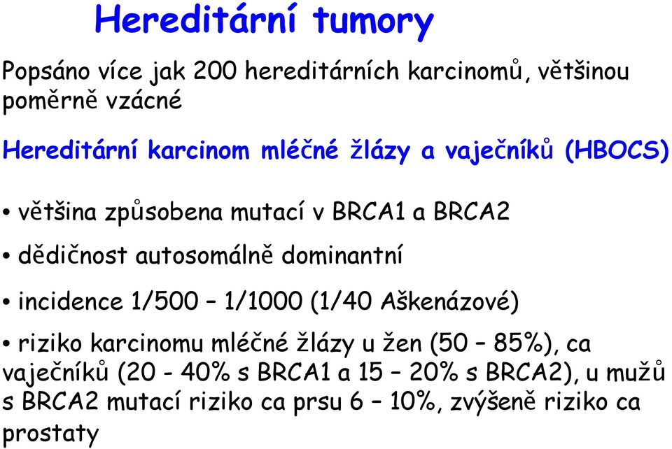 dominantní incidence 1/500 1/1000 (1/40 Aškenázové) riziko karcinomu mléčnéžlázy u žen (50 85%), ca