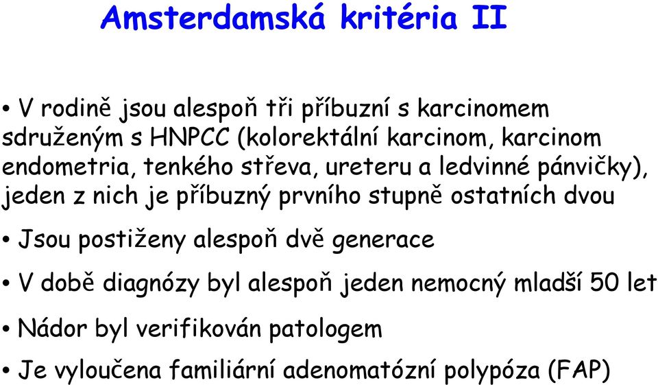 nich je příbuzný prvního stupně ostatních dvou Jsou postiženy alespoň dvě generace V době diagnózy byl