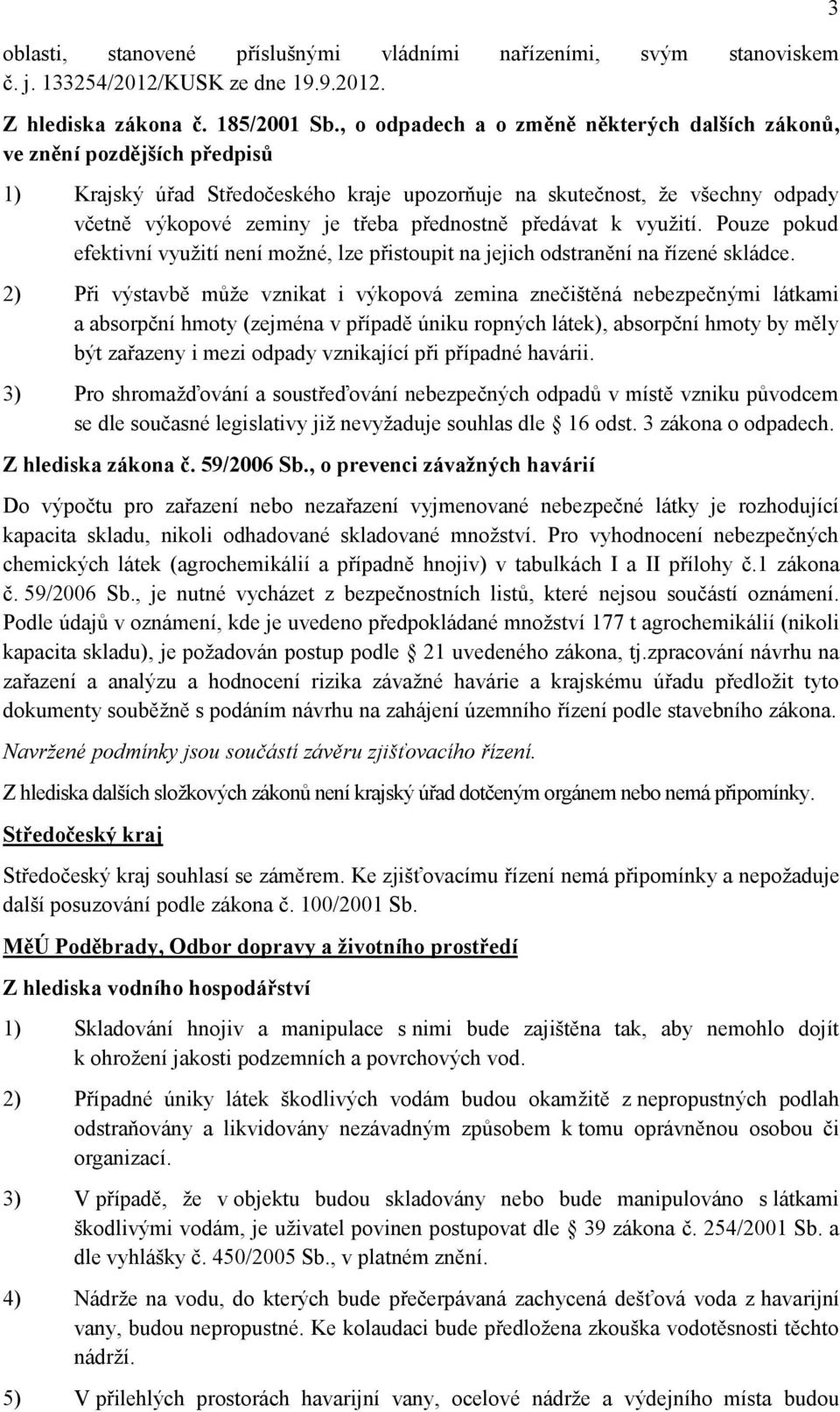 přednostně předávat k využití. Pouze pokud efektivní využití není možné, lze přistoupit na jejich odstranění na řízené skládce.