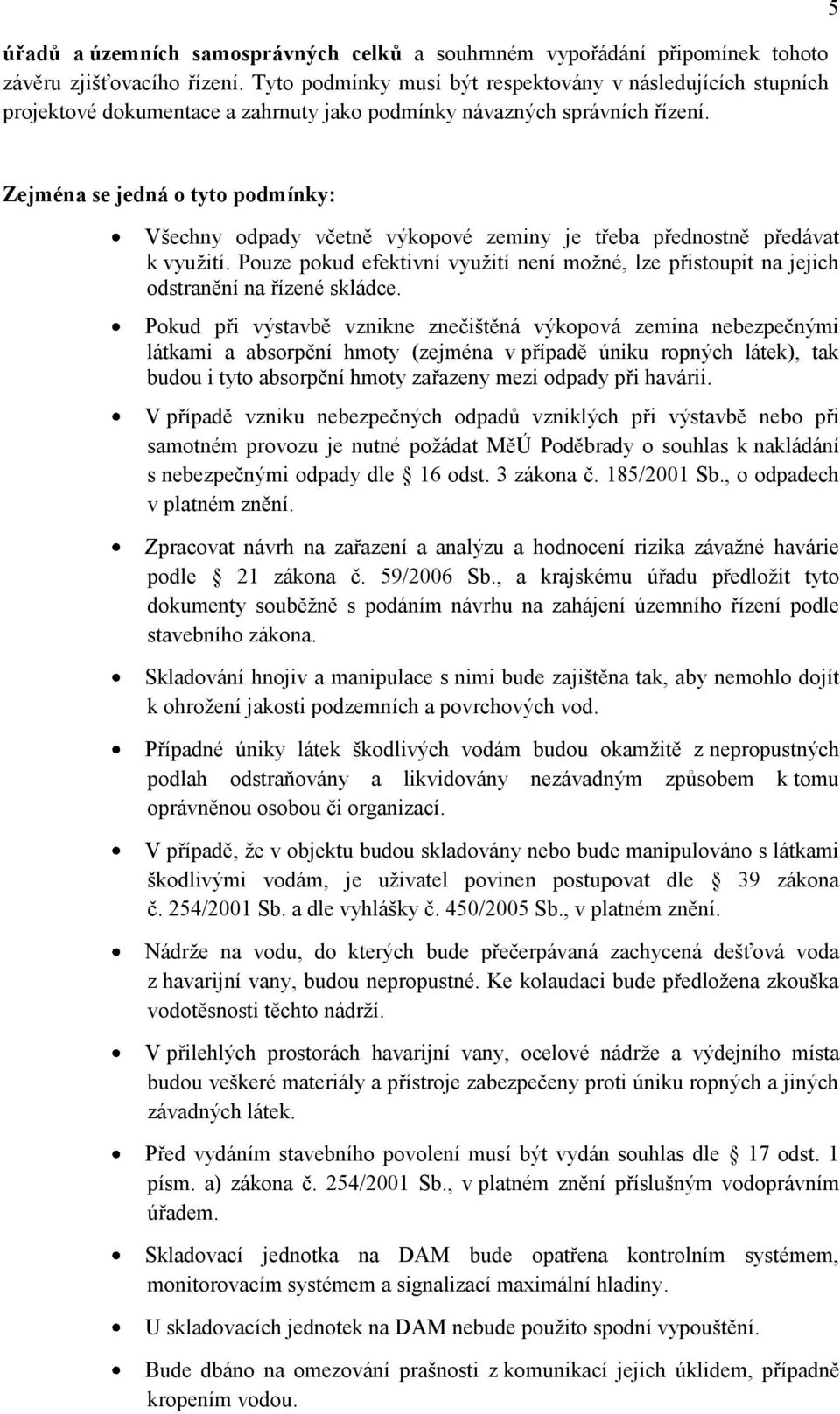 5 Zejména se jedná o tyto podmínky: Všechny odpady včetně výkopové zeminy je třeba přednostně předávat k využití.
