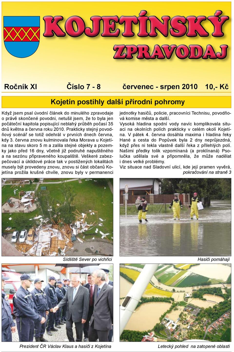 června znovu kulminovala řeka Morava u Kojetína na stavu skoro 5 m a zalila stejné objekty a pozemky jako před 16 dny, včetně již podruhé napuštěného a na sezónu připraveného koupaliště.
