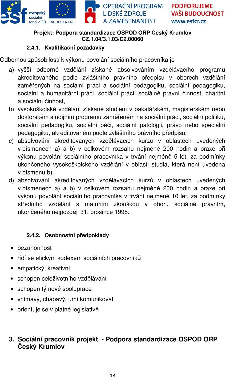 předpisu v oborech vzdělání zaměřených na sociální práci a sociální pedagogiku, sociální pedagogiku, sociální a humanitární práci, sociální práci, sociálně právní činnost, charitní a sociální