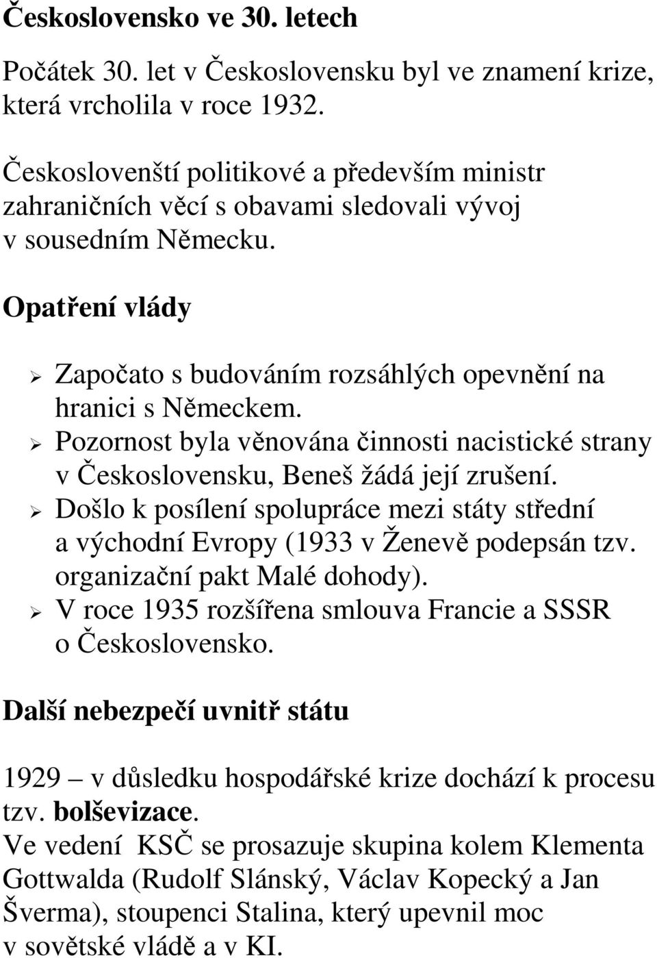 Pozornost byla věnována činnosti nacistické strany v Československu, Beneš žádá její zrušení. Došlo k posílení spolupráce mezi státy střední a východní Evropy (1933 v Ženevě podepsán tzv.