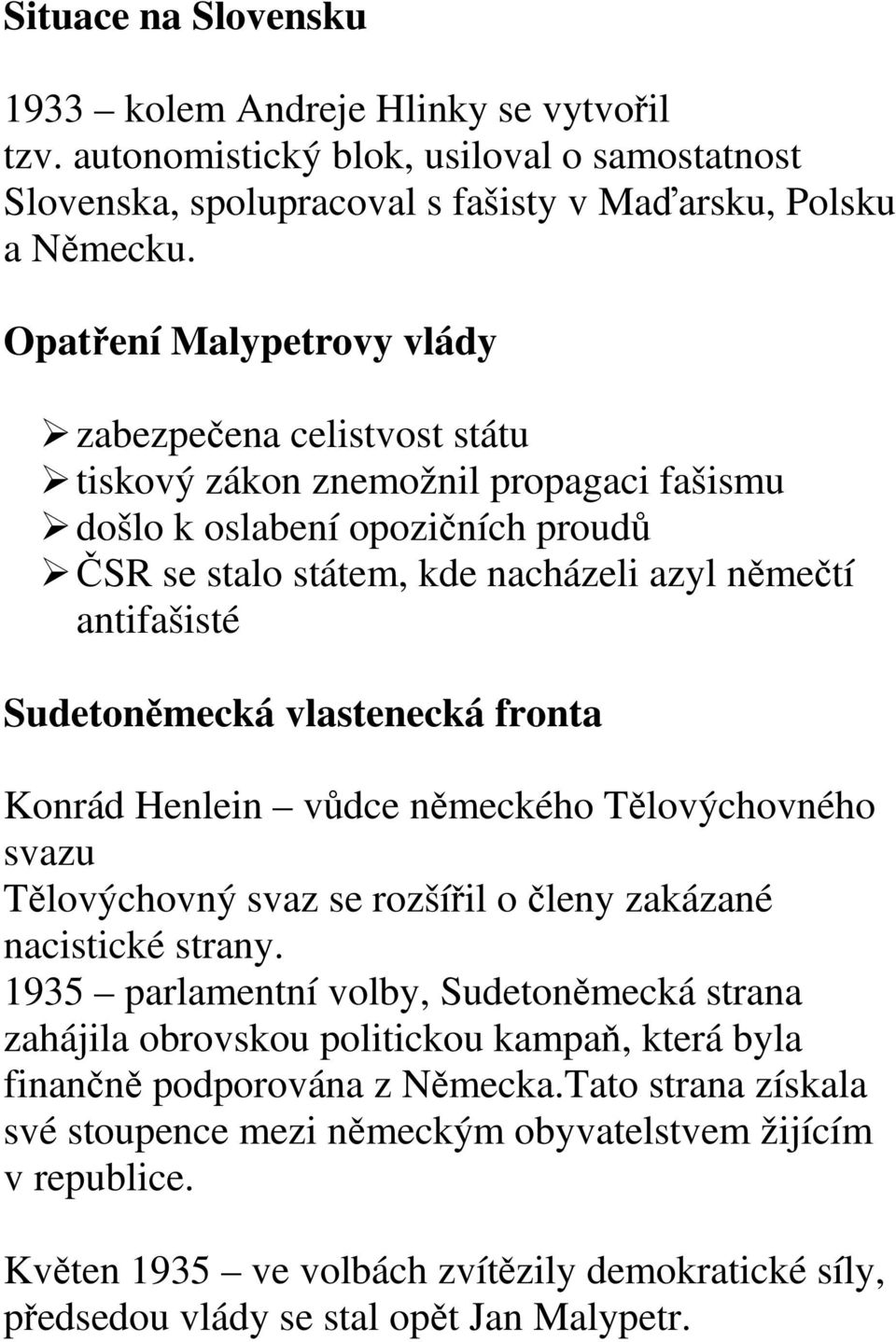 Sudetoněmecká vlastenecká fronta Konrád Henlein vůdce německého Tělovýchovného svazu Tělovýchovný svaz se rozšířil o členy zakázané nacistické strany.