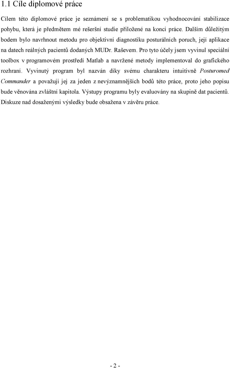 Pro tyto účely jsem vyvinul speciální toolbox v programovém prostředí Matlab a navržené metody implementoval do grafického rozhraní.