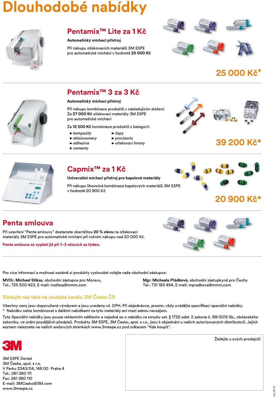 skloionomery adheziva cementy čepy provizoria otiskovací hmoty 39 200 Kč* Capmix za 1 Kč Univerzální míchací přístroj pro kapslové materiály Při nákupu libovolné kombinace kapslových materiálů 3M