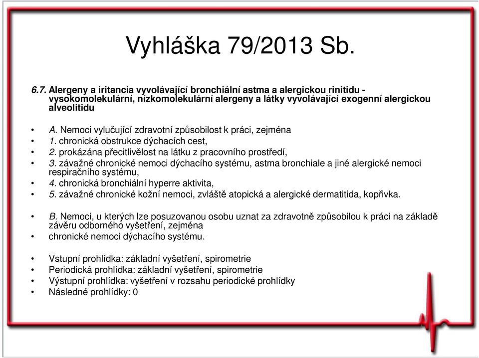 závažné chronické nemoci dýchacího systému, astma bronchiale a jiné alergické nemoci respiračního systému, 4. chronická bronchiální hyperre aktivita, 5.