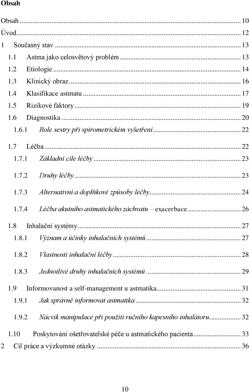 .. 26 1.8 Inhalační systémy... 27 1.8.1 Význam a účinky inhalačních systémů... 27 1.8.2 Vlastnosti inhalační léčby... 28 1.8.3 Jednotlivé druhy inhalačních systémů... 29 1.